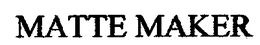 MATTE MAKER trademark