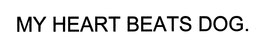 MY HEART BEATS DOG. trademark