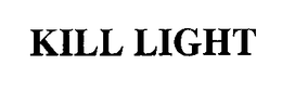 KILL LIGHT trademark