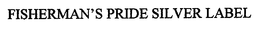 FISHERMAN'S PRIDE SILVER LABEL trademark