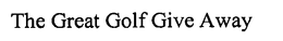 THE GREAT GOLF GIVE AWAY trademark