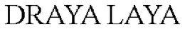 DRAYA LAYA trademark