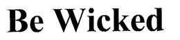 BE WICKED trademark
