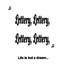 LOTTERY, LOTTERY, LOTTERY, LOTTERY, LIFE IS BUT A DREAM... trademark