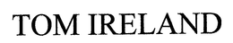 TOM IRELAND trademark