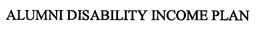 ALUMNI DISABILITY INCOME PLAN trademark