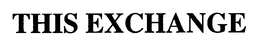 THIS EXCHANGE trademark