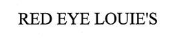 RED EYE LOUIE'S trademark