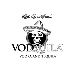 RED EYE LOUIE' S VODQUILA VODKA AND TEQUILA trademark