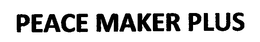PEACE MAKER PLUS trademark