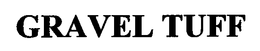 GRAVEL TUFF trademark