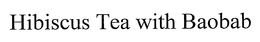 HIBISCUS TEA WITH BAOBAB trademark
