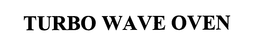 TURBO WAVE OVEN trademark