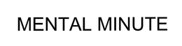 MENTAL MINUTE trademark