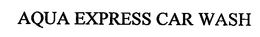 AQUA EXPRESS CAR WASH trademark