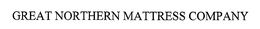 GREAT NORTHERN MATTRESS COMPANY trademark