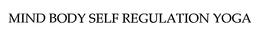 MIND BODY SELF REGULATION YOGA trademark