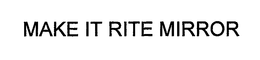 MAKE IT RITE MIRROR trademark