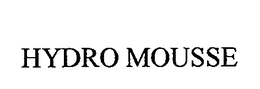 HYDRO MOUSSE trademark