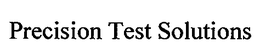 PRECISION TEST SOLUTIONS trademark