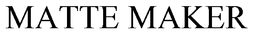 MATTE MAKER trademark