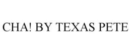 CHA! BY TEXAS PETE trademark