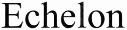 "ECHELON" trademark