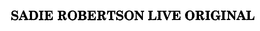 SADIE ROBERTSON LIVE ORIGINAL trademark