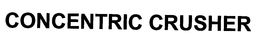 CONCENTRIC CRUSHER trademark