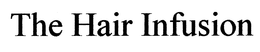 THE HAIR INFUSION trademark