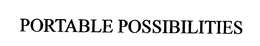 PORTABLE POSSIBILITIES trademark