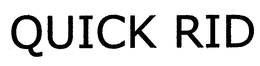QUICK RID trademark