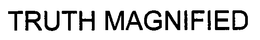 TRUTH MAGNIFIED trademark