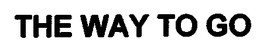 THE WAY TO GO trademark