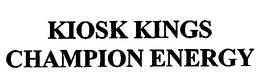 KIOSK KINGS CHAMPION ENERGY trademark