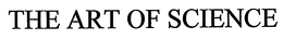 THE ART OF SCIENCE trademark