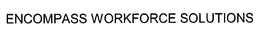 ENCOMPASS WORKFORCE SOLUTIONS trademark