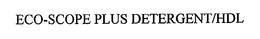 ECO-SCOPE PLUS DETERGENT/HDL trademark