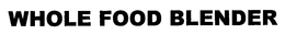 WHOLE FOOD BLENDER trademark