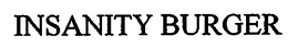INSANITY BURGER trademark