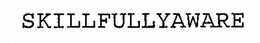 SKILLFULLYAWARE trademark