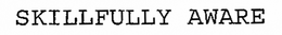 SKILLFULLY AWARE trademark