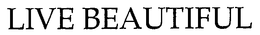 LIVE BEAUTIFUL trademark