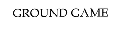 GROUND GAME trademark