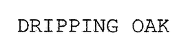 DRIPPING OAK trademark