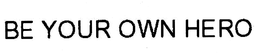 BE YOUR OWN HERO trademark