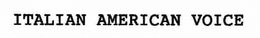 ITALIAN AMERICAN VOICE trademark