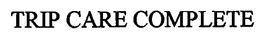 TRIP CARE COMPLETE trademark