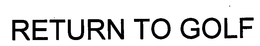 RETURN TO GOLF trademark