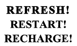REFRESH! RESTART! RECHARGE! trademark